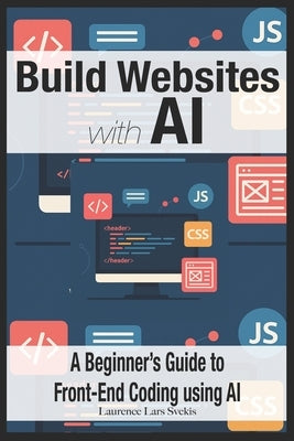 Build Websites with AI: A Beginner's Guide to Front-End Coding using AI by Svekis, Laurence Lars