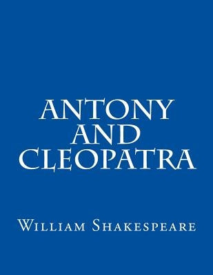 Antony And Cleopatra by Shakespeare, William
