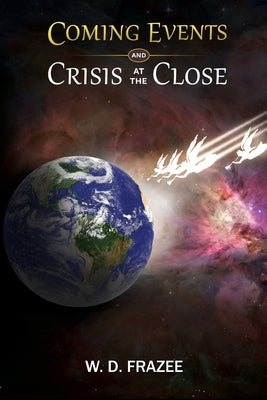 Coming Events and Crisis at the Close by Frazee, W. D.
