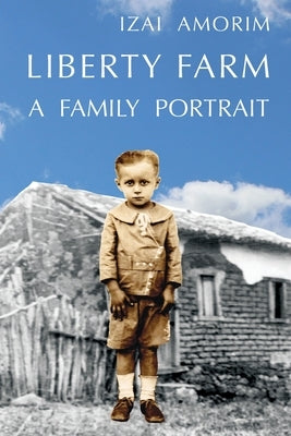 Liberty Farm: A Family Portrait by Amorim, Izai