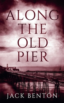 Along the Old Pier by Benton, Jack