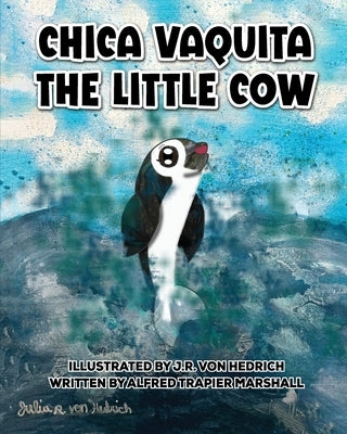 Chica Vaquita: The Little Cow by Von Hedrich, Julia R.