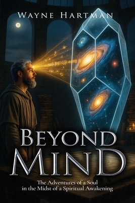 Beyond Mind: The Adventures of a Soul in the Midst of a Spiritual Awakening by Hartman, Wayne