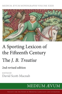A Sporting Lexicon of the Fifteenth Century: The J.B. Treatise by Scott-Macnab, David