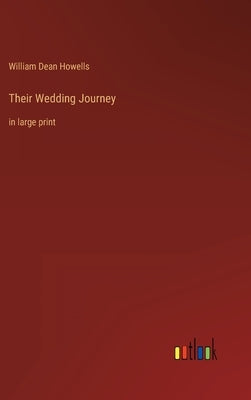 Their Wedding Journey: in large print by Howells, William Dean