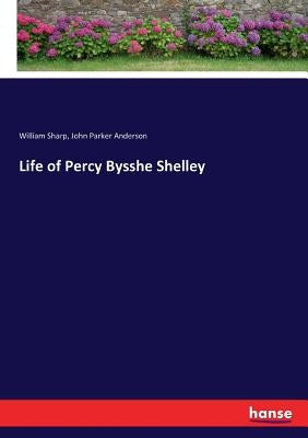Life of Percy Bysshe Shelley by Anderson, John Parker
