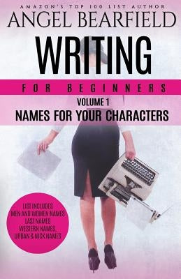 Writing For Beginners: Names For Your Characters by B, Angel