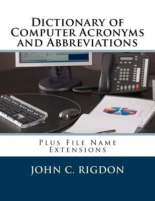 Dictionary of Computer Acronyms and Abbreviations: Plus File Name Extensions by Rigdon, John C.