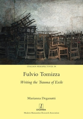 Fulvio Tomizza: Writing the Trauma of Exile by Deganutti, Marianna