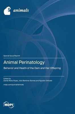 Animal Perinatology: Behavior and Health of the Dam and Her Offspring by Mota-Rojas, Daniel