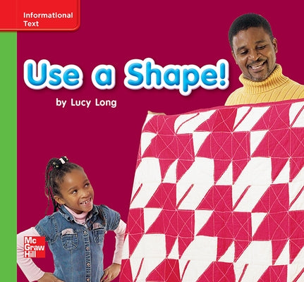 Reading Wonders Leveled Reader Use a Shape!: Beyond Unit 2 Week 2 Grade K by McGraw Hill