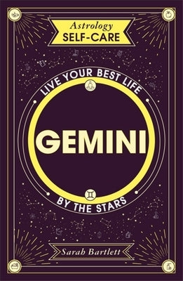 Astrology Self-Care: Gemini: Live Your Best Life by the Stars by Bartlett, Sarah