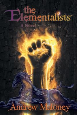 The Elementalists by Maloney, Andrew
