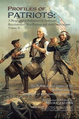 Profiles of Patriots: A Biographical Reference of American Revolutionary War Patriots and their Descendants by Jacobs, Moira Ann