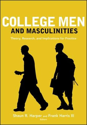 College Men and Masculinities: Theory, Research, and Implications for Practice by Harper, Shaun R.