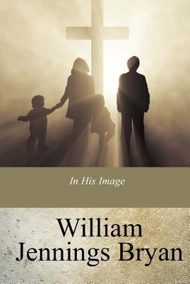 In His Image by Bryan, William Jennings