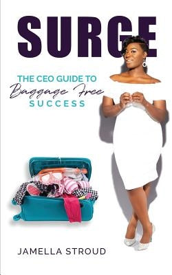 Surge: The Ceos Guide to Baggage Free Success by Stroud, Jamella L.