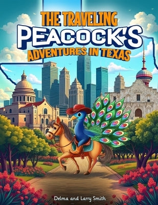 The Traveling Peacock's: Adventures in Texas by Larry Smith, Delma And