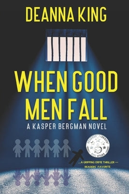 When Good Men Fall: A Kasper Bergman Novel by King, Deanna