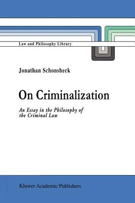 On Criminalization: An Essay in the Philosophy of Criminal Law by Schonsheck, J.