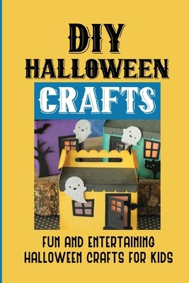DIY Halloween Crafts: Fun And Entertaining Halloween Crafts For Kids: Halloween Crafts Ideas by Dimauro, Bobby