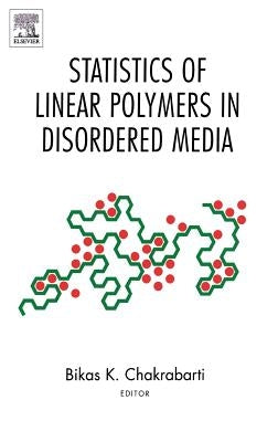 Statistics of Linear Polymers in Disordered Media by Chakrabarti, Bikas K.