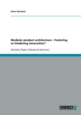 Modular product architecture - Fostering or hindering innovation? by Klemmer, Peter