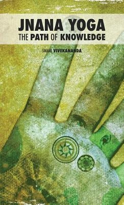 Jnana Yoga: The Path of Knowledge by Swami Vivekananda