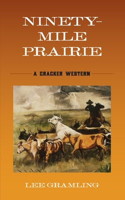 Ninety-Mile Prairie: A Cracker Western by Gramling, Lee