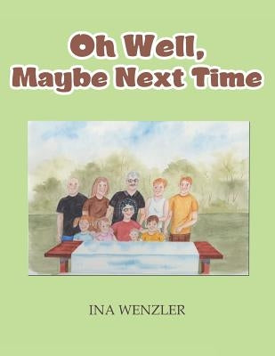 Oh Well, Maybe Next Time by Wenzler, Ina