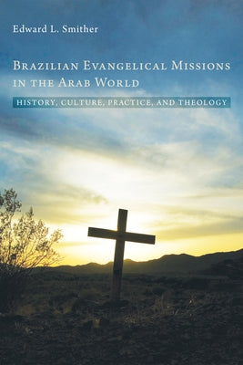Brazilian Evangelical Missions in the Arab World by Smither, Edward L.