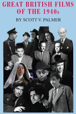 Great British Films of the 1940s by Palmer, Scott V.