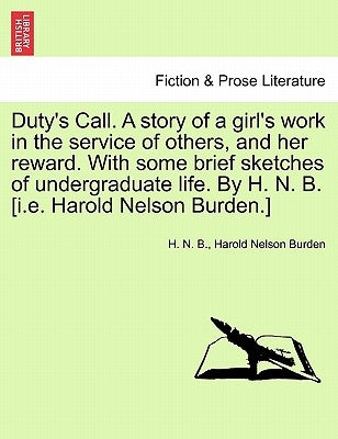 Duty's Call. a Story of a Girl's Work in the Service of Others, and Her Reward. with Some Brief Sketches of Undergraduate Life. by H. N. B. [I.E. Haro by B, H. N.