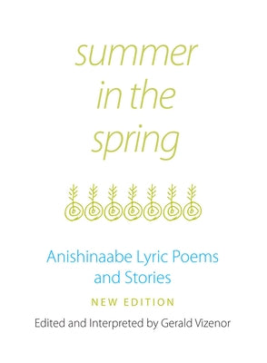 Summer in the Spring, 6: Anishinaabe Lyric Poems and Stories by Vizenor, Gerald