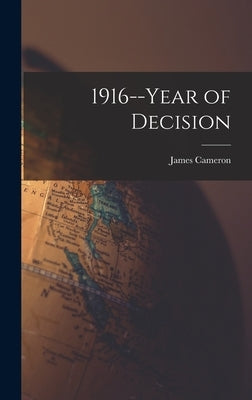 1916--year of Decision by Cameron, James 1911-