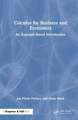 Calculus for Business and Economics: An Example-Based Introduction by Fortney, Jon Pierre