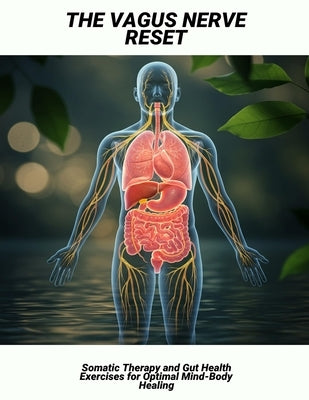 The Vagus Nerve Reset: Somatic Therapy And Gut Health Exercises For Optimal Mind-Body Healing by Ford, Lauchlan