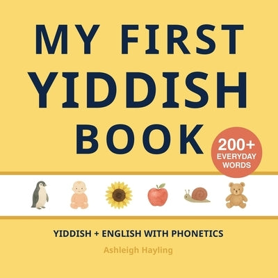 My First Yiddish Book: Bilingual Yiddish-English first words book for children with phonetics by Hayling, Ashleigh