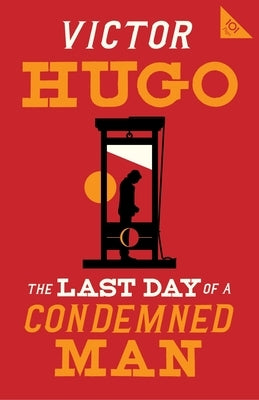 The Last Day of a Condemned Man by Hugo, Victor