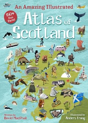An Amazing Illustrated Atlas of Scotland by MacPhail, David