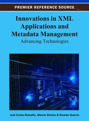 Innovations in XML Applications and Metadata Management: Advancing Technologies by Ramalho, José Carlos