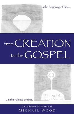 from Creation to the Gospel by Wood, Michael