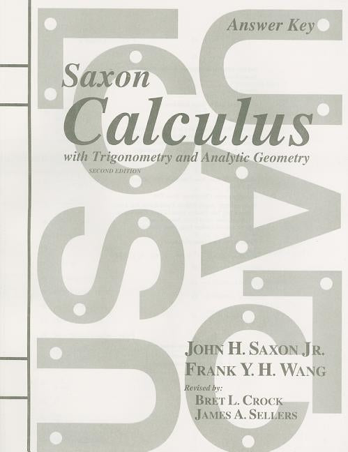 Saxon Calculus with Trigonometry and Analytic Geometry Answer Key by Saxon, John H., Jr.