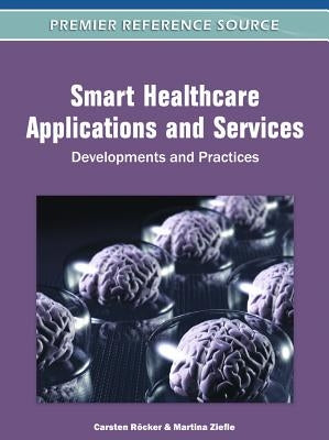 Smart Healthcare Applications and Services: Developments and Practices by Röcker, Carsten