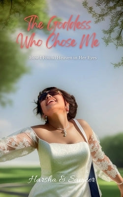 The Goddess Who Chose Me: How I Found Heaven in Her Eyes by Harsha