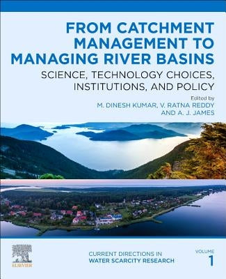 From Catchment Management to Managing River Basins: Science, Technology Choices, Institutions and Policy Volume 1 by Kumar, M. Dinesh