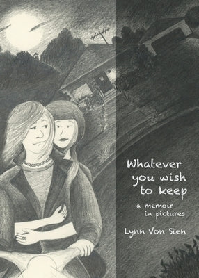 Whatever you wish to keep: A memoir in pictures by Von Sien, Lynn