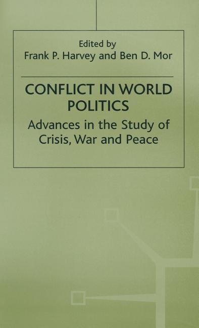 Conflict in World Politics: Advances in the Study of Crisis, War and Peace by Harvey, Frank P.