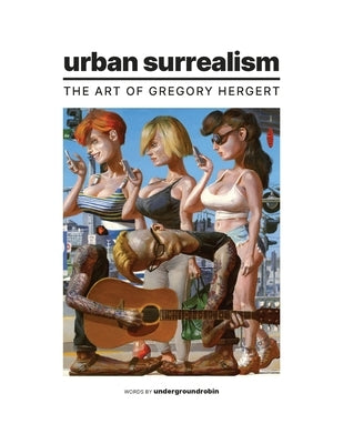 Urban Surrealism: The Art of Gregory Hergert by Robin, Underground