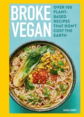 Broke Vegan: Over 100 Plant-Based Recipes That Don't Cost the Earth by Sidey, Saskia